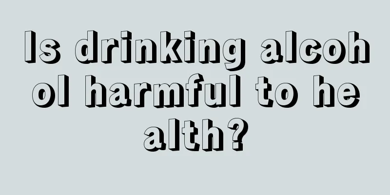 Is drinking alcohol harmful to health?
