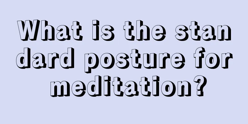What is the standard posture for meditation?