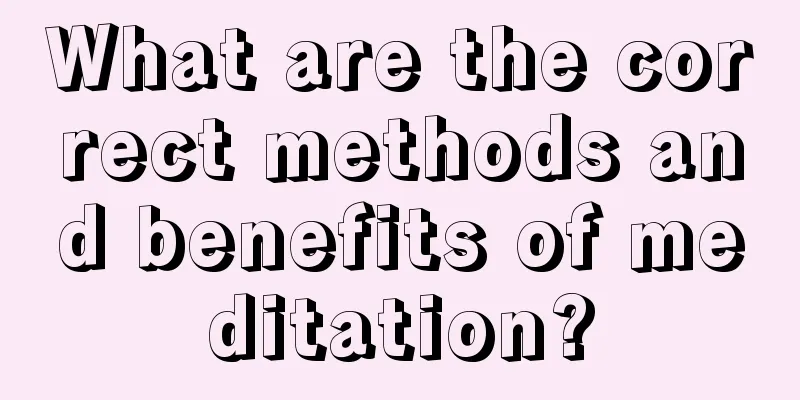 What are the correct methods and benefits of meditation?