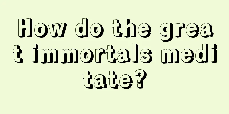 How do the great immortals meditate?