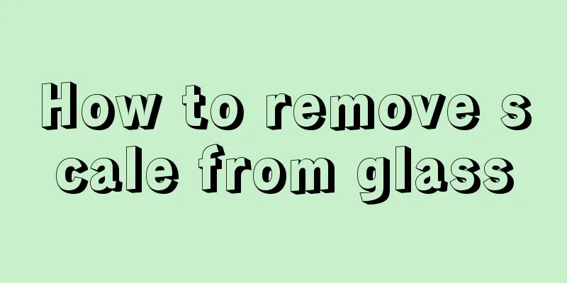 How to remove scale from glass