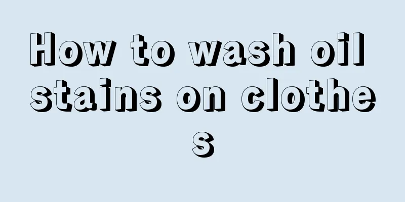 How to wash oil stains on clothes