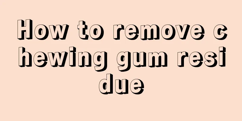 How to remove chewing gum residue