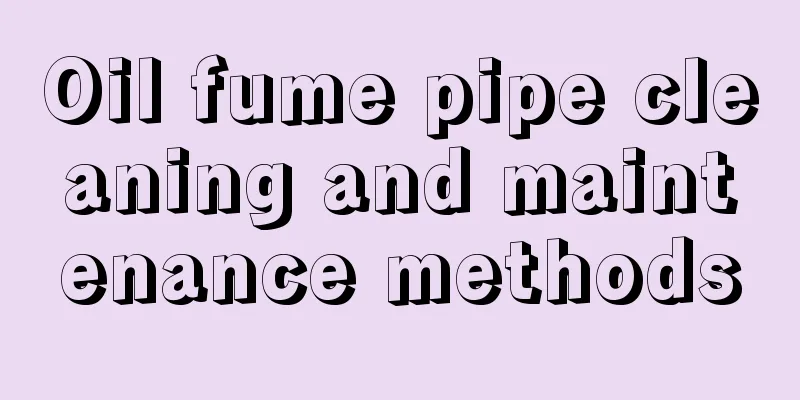 Oil fume pipe cleaning and maintenance methods