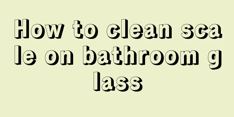 How to clean scale on bathroom glass