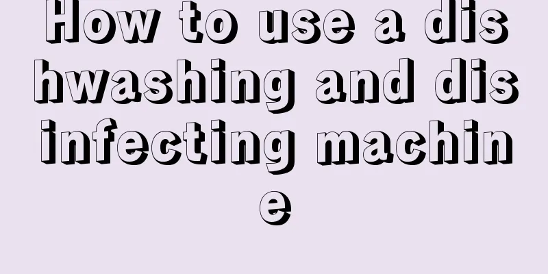 How to use a dishwashing and disinfecting machine