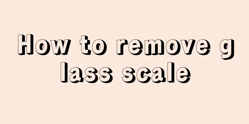 How to remove glass scale