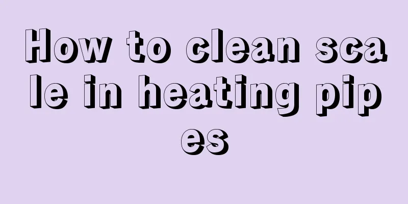 How to clean scale in heating pipes