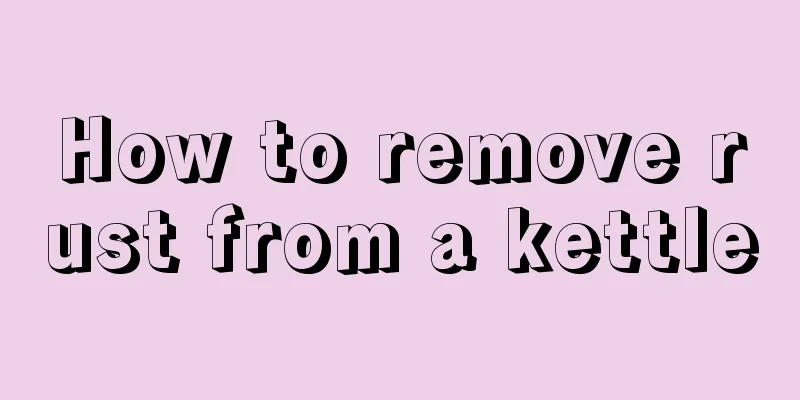 How to remove rust from a kettle