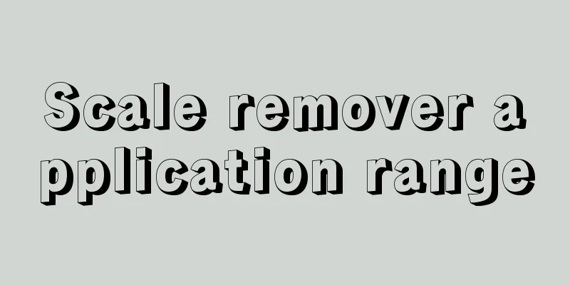Scale remover application range