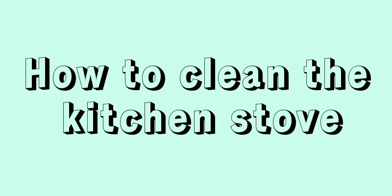 How to clean the kitchen stove