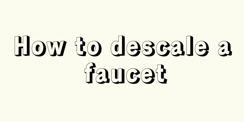 How to descale a faucet