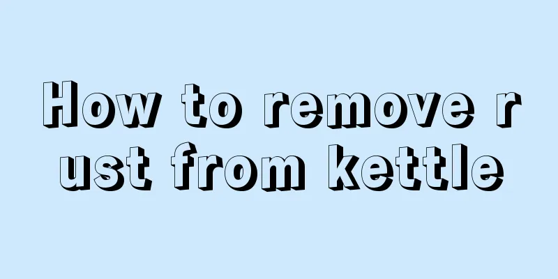 How to remove rust from kettle