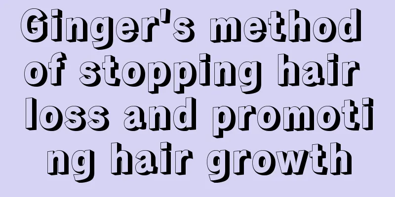 Ginger's method of stopping hair loss and promoting hair growth