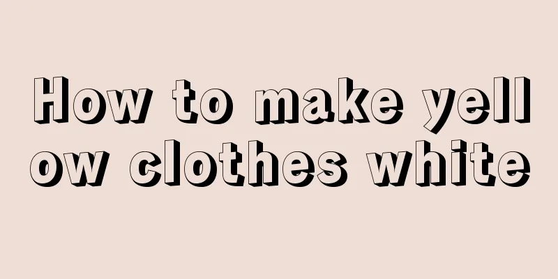 How to make yellow clothes white