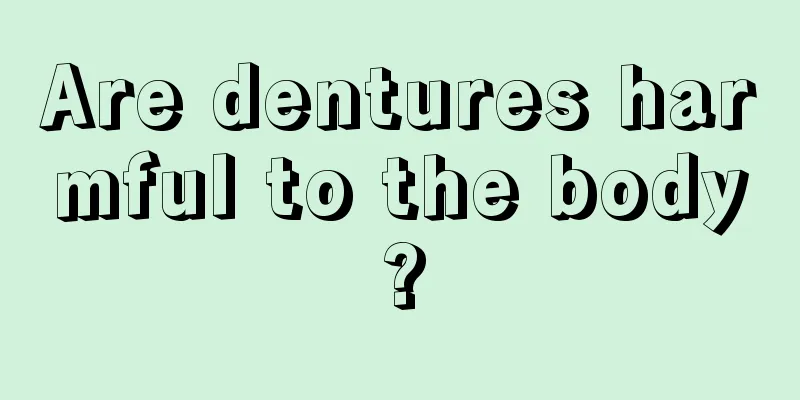 Are dentures harmful to the body?