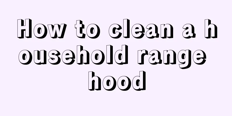 How to clean a household range hood