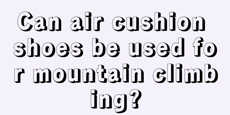 Can air cushion shoes be used for mountain climbing?