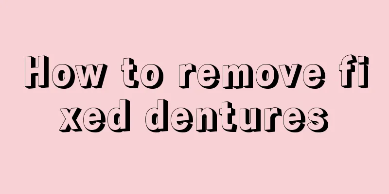How to remove fixed dentures