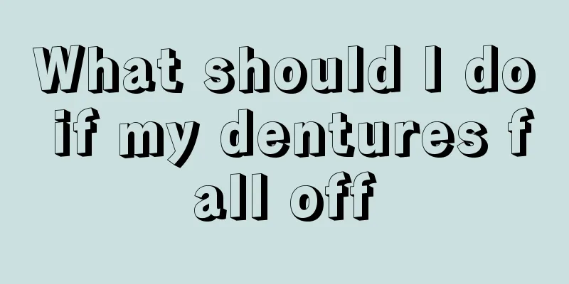 What should I do if my dentures fall off
