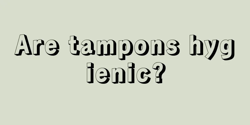 Are tampons hygienic?