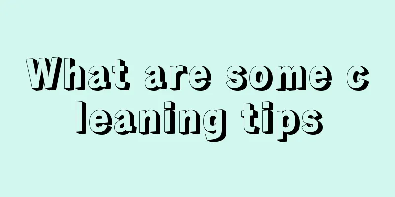 What are some cleaning tips