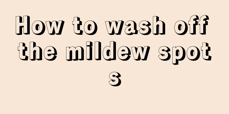How to wash off the mildew spots