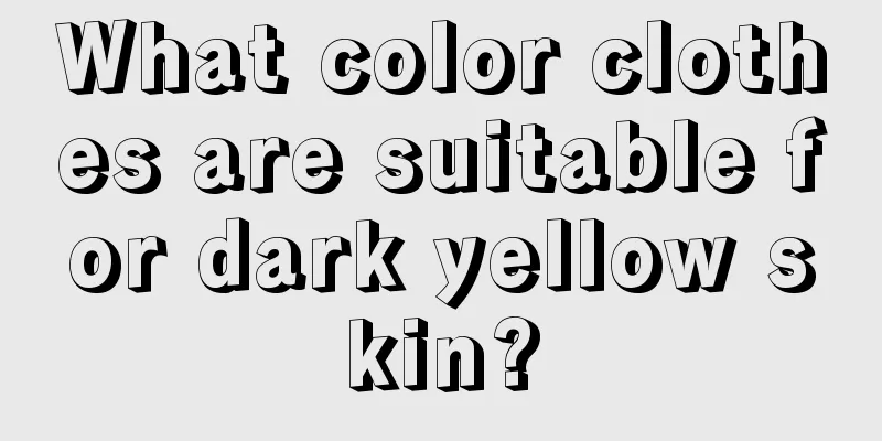What color clothes are suitable for dark yellow skin?
