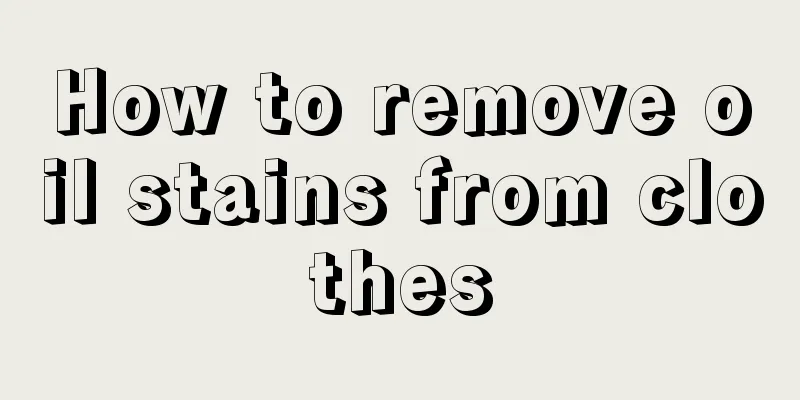 How to remove oil stains from clothes