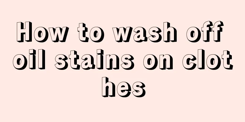 How to wash off oil stains on clothes