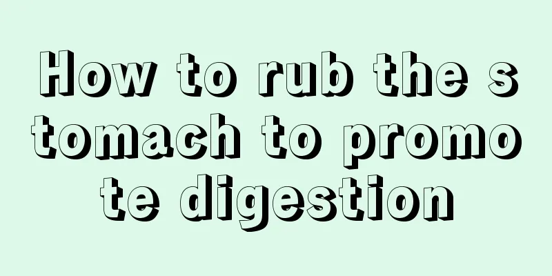 How to rub the stomach to promote digestion
