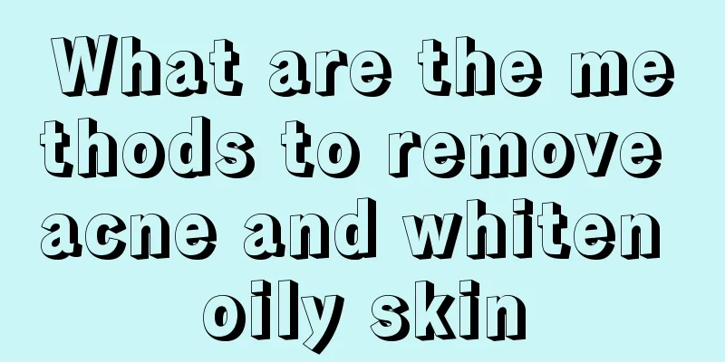What are the methods to remove acne and whiten oily skin