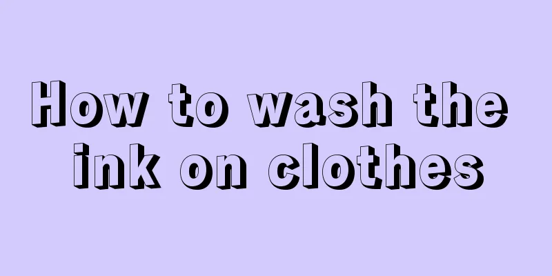 How to wash the ink on clothes