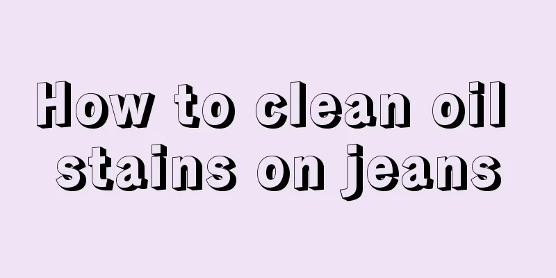 How to clean oil stains on jeans