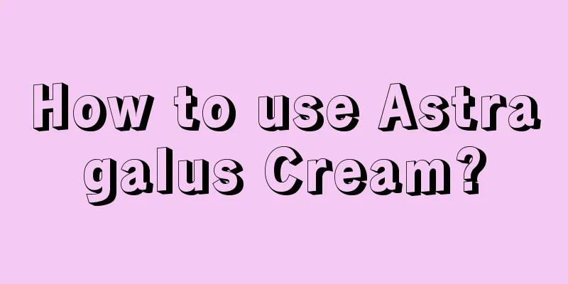 How to use Astragalus Cream?