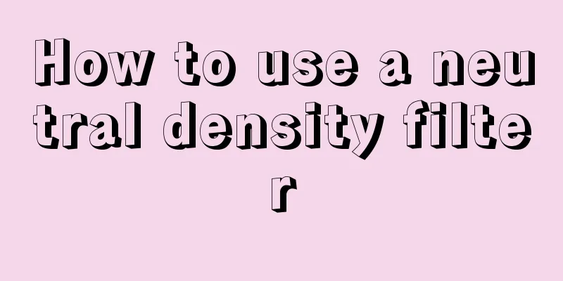 How to use a neutral density filter