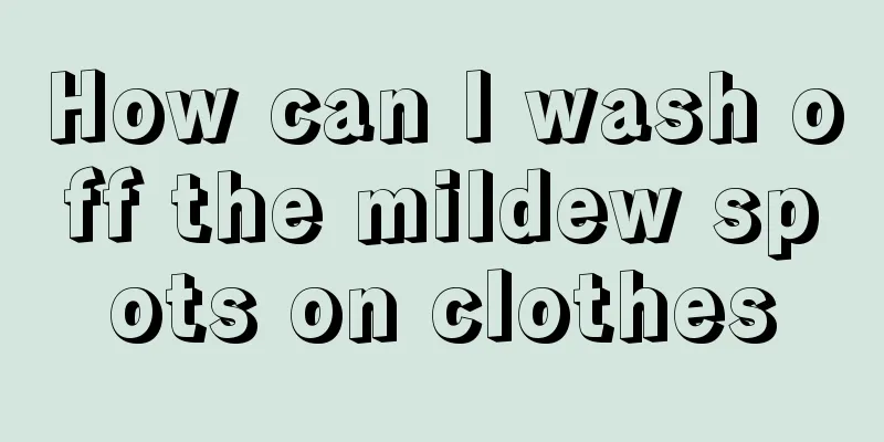 How can I wash off the mildew spots on clothes