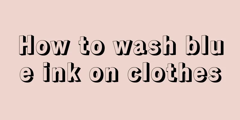 How to wash blue ink on clothes