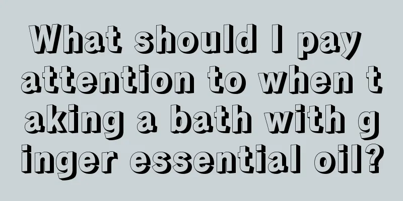What should I pay attention to when taking a bath with ginger essential oil?