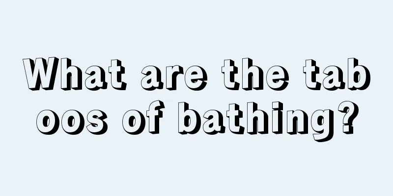 What are the taboos of bathing?