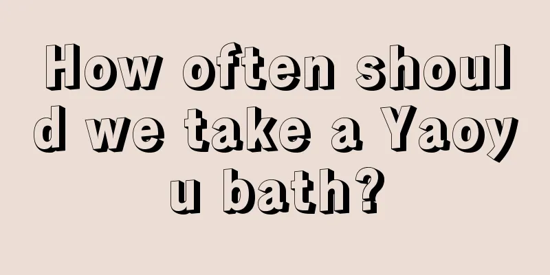 How often should we take a Yaoyu bath?
