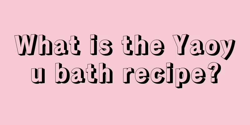 What is the Yaoyu bath recipe?