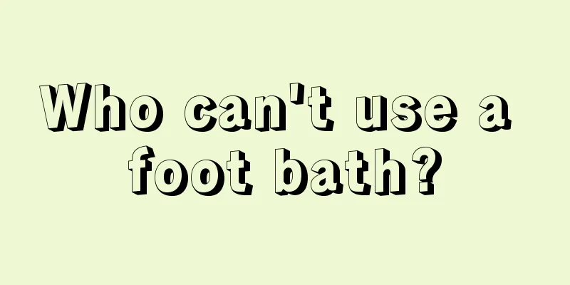 Who can't use a foot bath?
