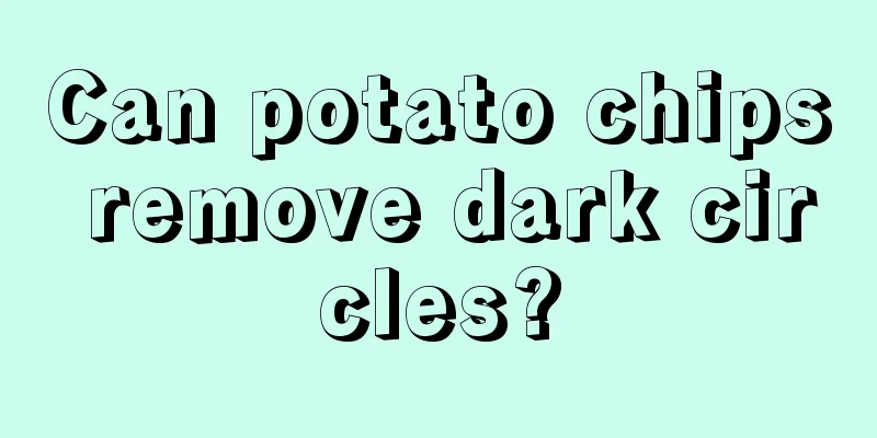 Can potato chips remove dark circles?