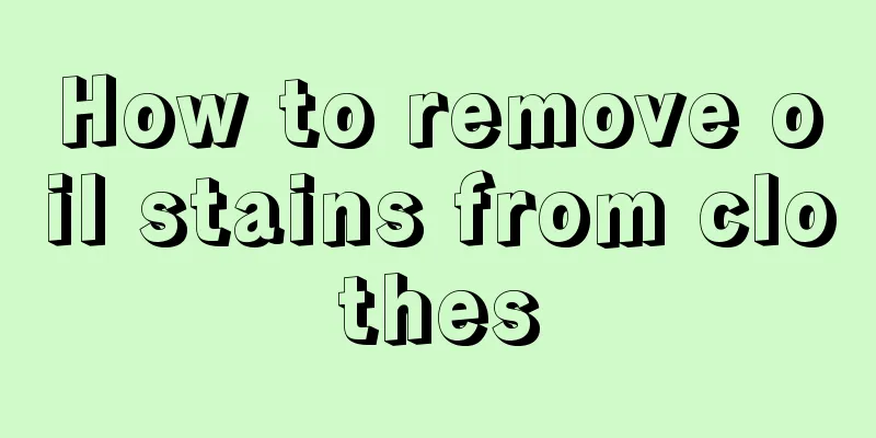 How to remove oil stains from clothes