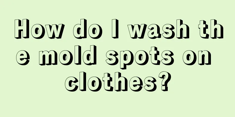 How do I wash the mold spots on clothes?