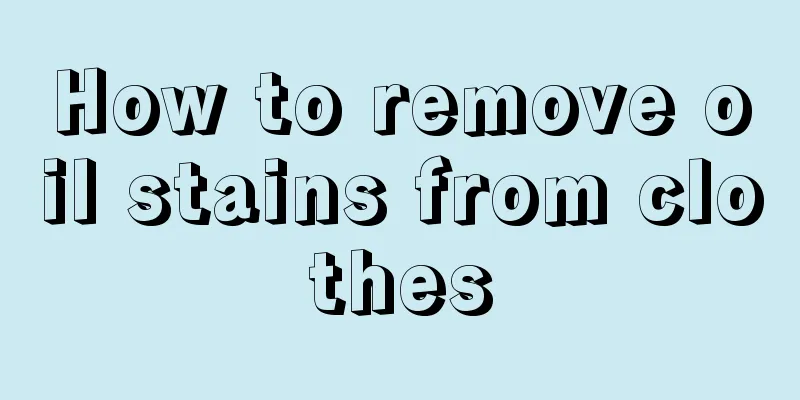 How to remove oil stains from clothes