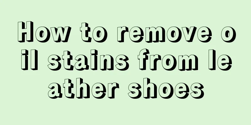 How to remove oil stains from leather shoes