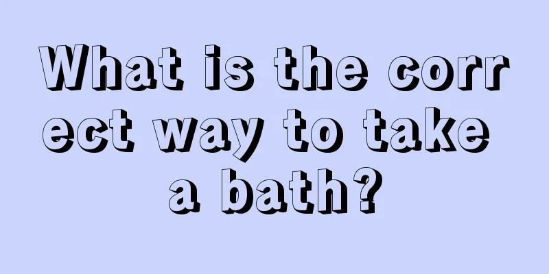 What is the correct way to take a bath?