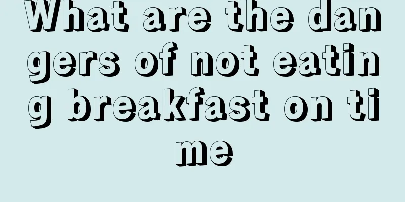 What are the dangers of not eating breakfast on time